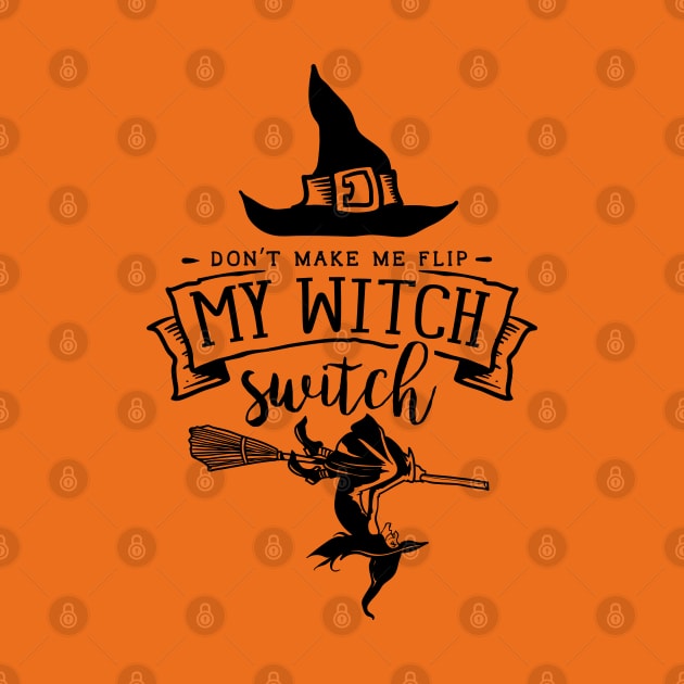 Don't Make Me Flip My Witch Switch by Myartstor 