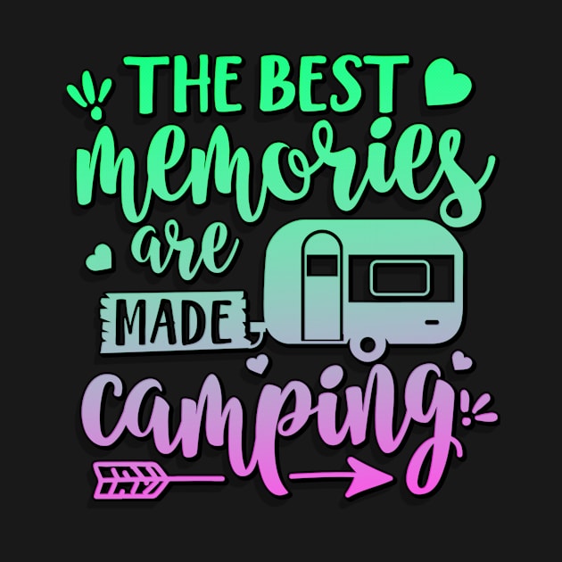 The Best Memories Are Made Camping by goldstarling