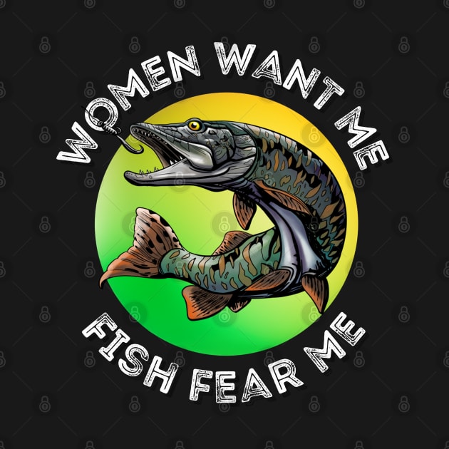 Women want me and fish fear me - Green by ProLakeDesigns