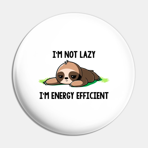 Funny Sloth I Not Lazy I'm Energy Efficient Pin by AnnetteNortonDesign