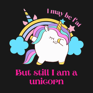 I may be fat but still I am a unicorn T-Shirt