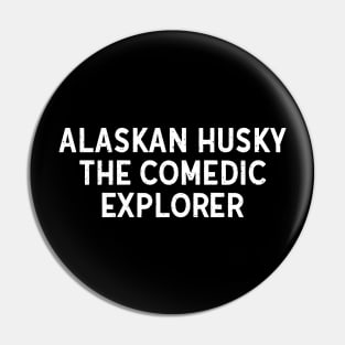 Alaskan Husky The Comedic Explorer Pin