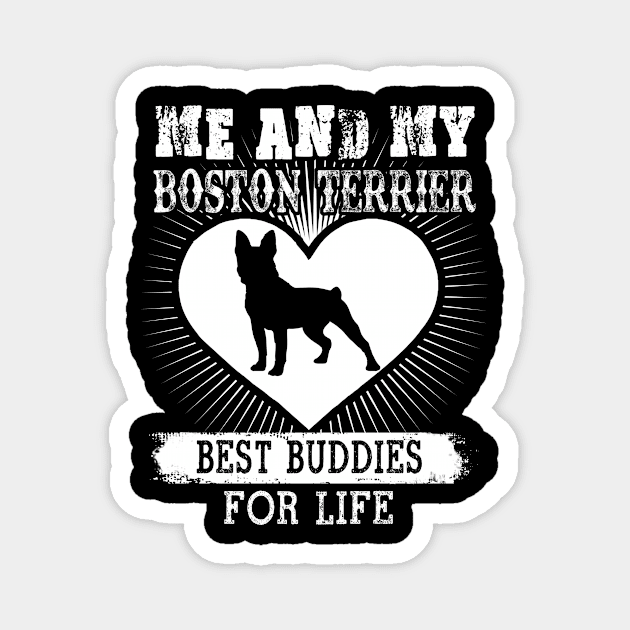 Me And My Boston Terrier Best Buddies For Life Magnet by LaurieAndrew