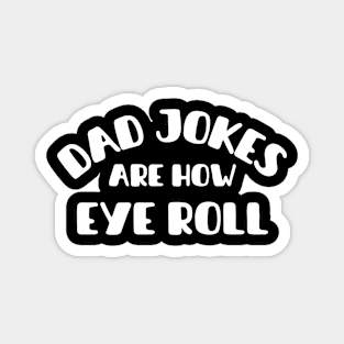 Dad Jokes Are How Eye Roll Magnet