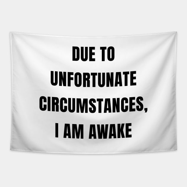 Due To Unfortunate Circumstances, I Am Awake Tapestry by quoteee