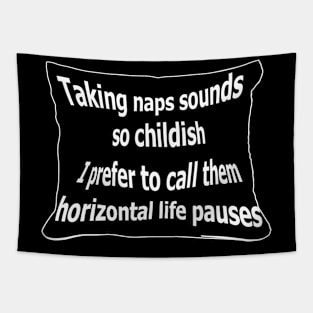 Taking naps sounds so childish. I prefer to call them horizontal life pauses Tapestry