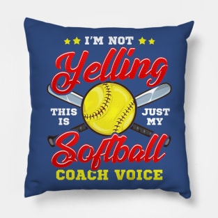 I'm Not Yelling! This is Just My Softball Coach Voice! Pillow