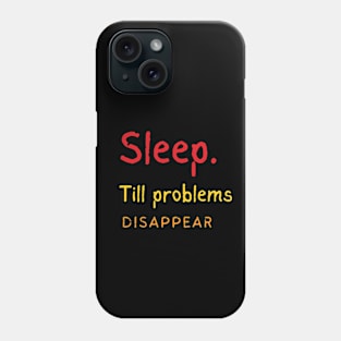 Sleep Till Problems Disappear Phone Case