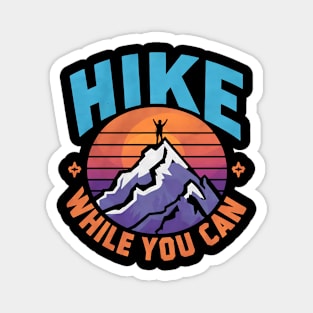 Hike While You Can Hiking Motivation Magnet