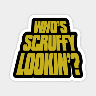 Who’s Scruffy lookin? Magnet