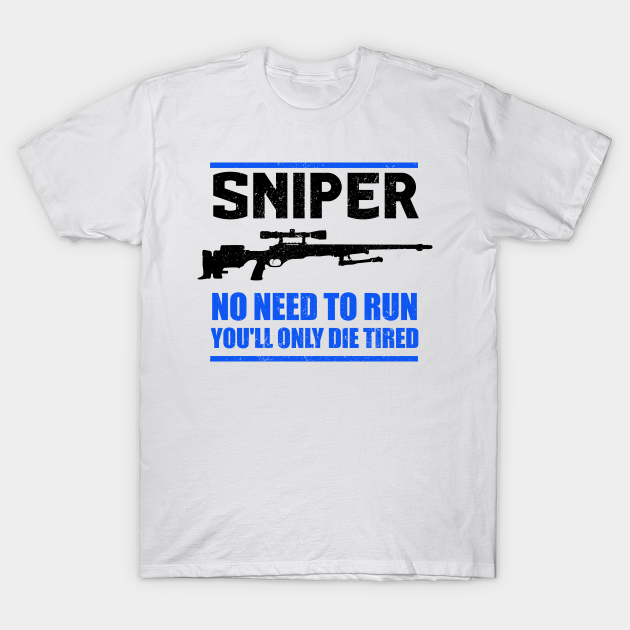 Sniper - no need to run - gun - Sniper - T-Shirt | TeePublic