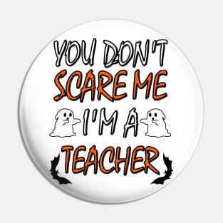 You Dont Scare Me Im A Teacher Funny Halloween Teaching Teacher Costume Pin