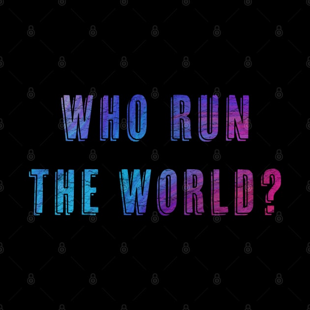 Who Run the World by AnnaBanana