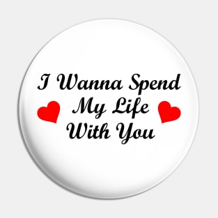 I Wanna Spend My Life With You Pin