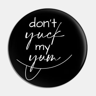 Don't Yuck My Yum Pin