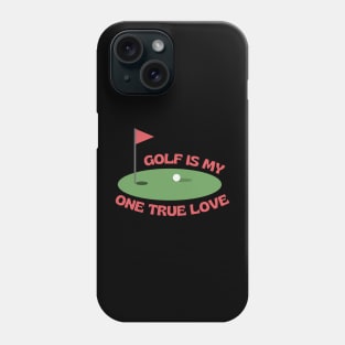 My one true love: Golf Phone Case
