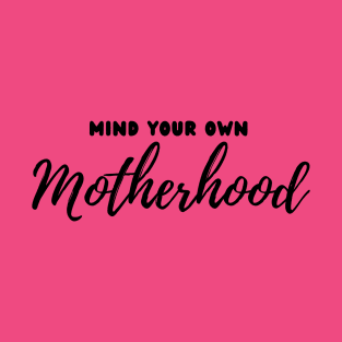 Mind Your Own Motherhood T-Shirt