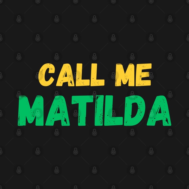 Call me Matilda! The Matildas fan gear. by ShesYourM8