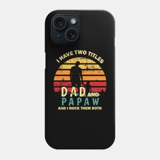 I Have Two Titles Dad And Papa And I Rock Them Both Funny Fathers Day Gift Phone Case