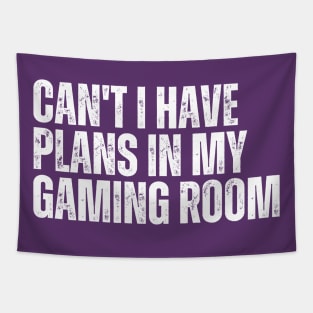 Can't I Have Plans In My Gaming Room Tapestry