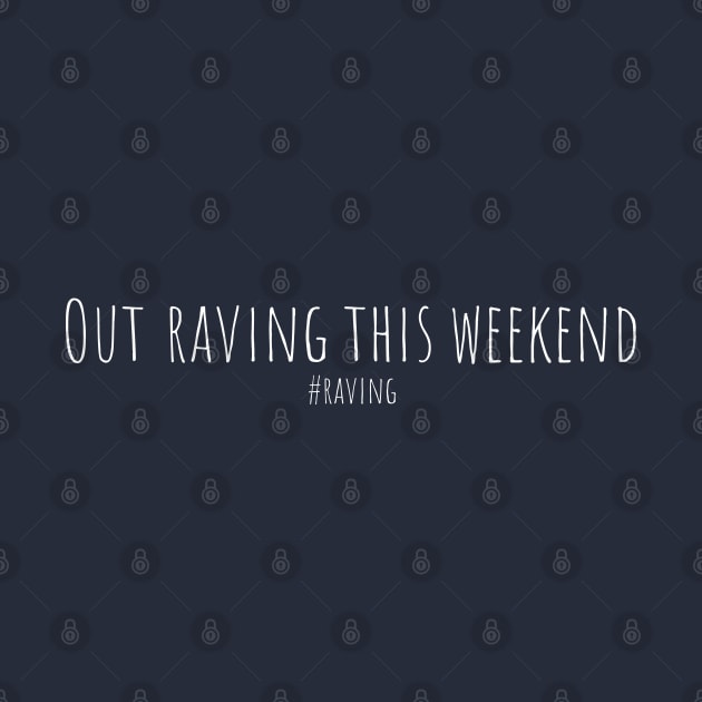 Out Raving This Weekend by Aurealis