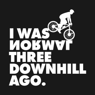 I Was Normal Three Downhill Ago - Mountain Bike T-Shirt MTB T-Shirt