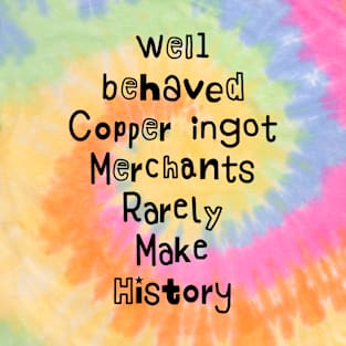 Funny well behaved Copper ingot Merchants Rarely Make History T-Shirt