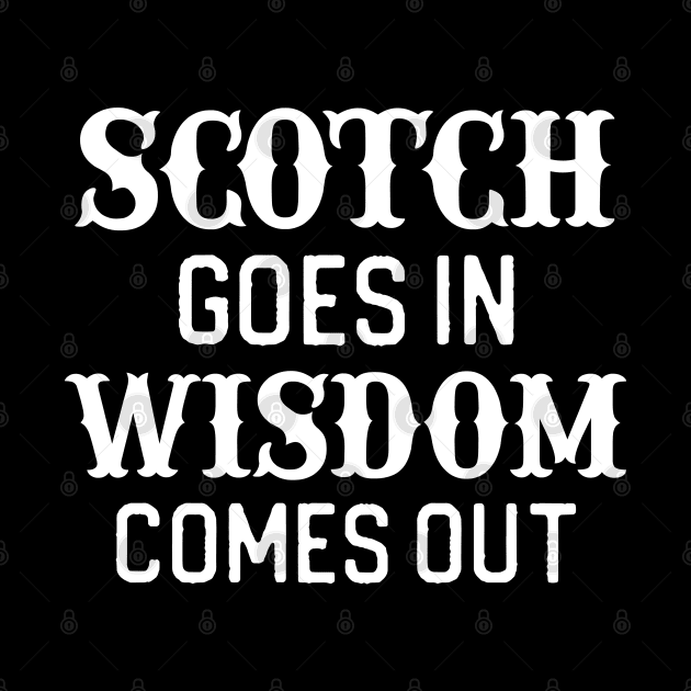 Funny Scotch Lover Gift Scotch Goes In Wisdom Goes Out by kmcollectible
