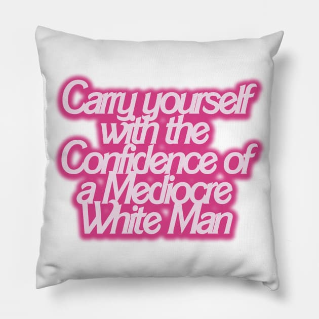 Carry yourself with the Confidence of a Mediocre White Man Pillow by akastardust