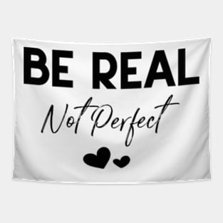 Be Real Not Perfect Tapestry