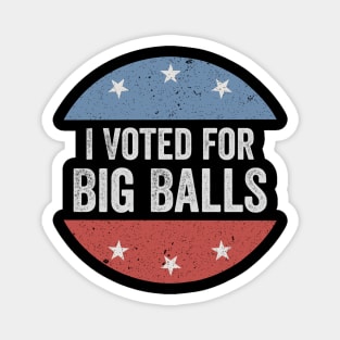 I Voted for Big Balls Magnet