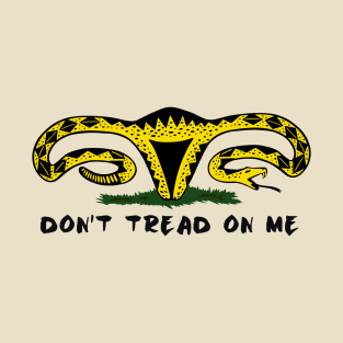 Don't Tread On Me - Pro-Choice - Woman's March - Anti Trump T-Shirt