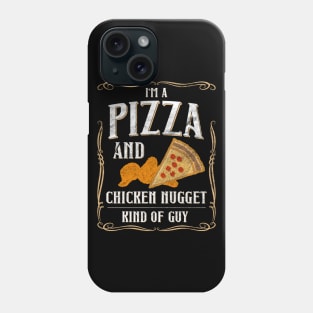 I'm A Pizza And Chicken Nuggets Kind Of Guy Phone Case