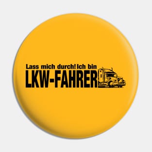 Lass mich durch! Ich bin LKW-FAHRER (black( Pin