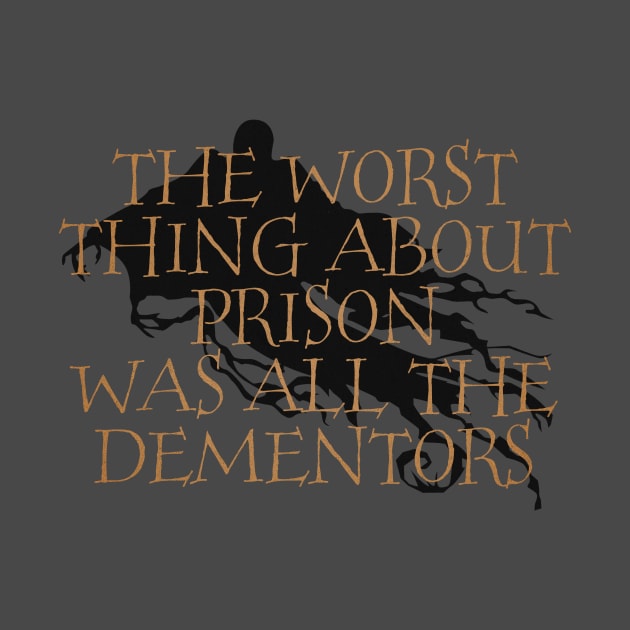 The Worst Thing About Prison Was All The Dementors by tdilport