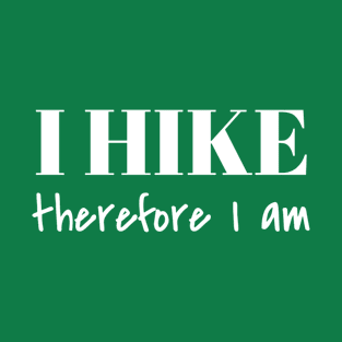 I Hike therefore I am T-Shirt