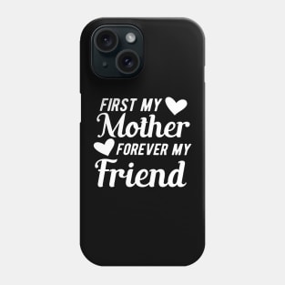 First my mother forever my friend Phone Case