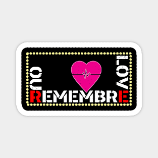 REMEBRE OUR LOVE Magnet