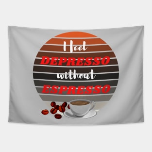 I Feel Depresso Without Espresso - Coffee addict gifts Tapestry