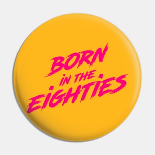 Born in the eighites Pin