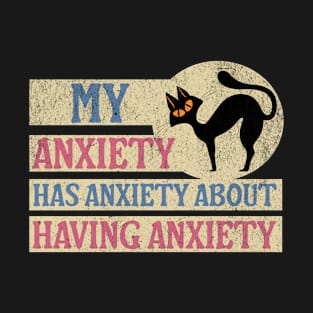 My anxiety has anxiety about having anxiety T-Shirt