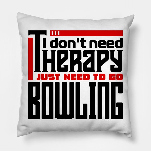 I don't need therapy, I just need to go bowling Pillow by colorsplash