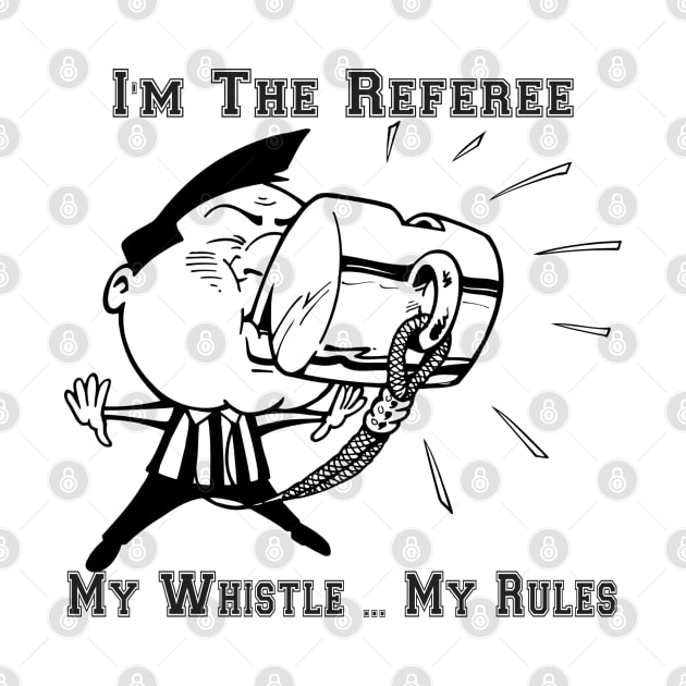 I'm The Referee My Whistle ... My Rules Cartoon Art by SistersRock