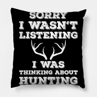 Sorry I Wasn't Listening I Was Thinking About Hunting Pillow