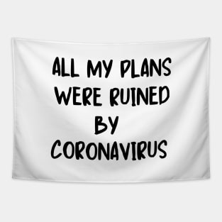 All my plans were ruined by coronavirus Tapestry