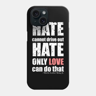 Martin Luther King Jr Quotes - Hate cannot drive out hate; only love can do that - Black Bold Distressed Text White CELEBRATION-3 Phone Case