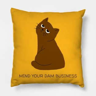 Mind your dam business - Cat series Pillow