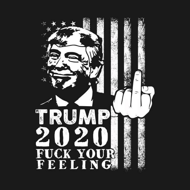 Funny Fuck Your Feeling Trump 2020 Vintage Usa Flag Gift by cotevalentine