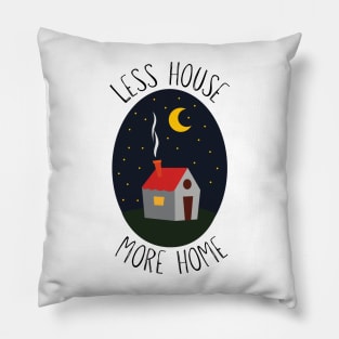 Less House, More Home Pillow