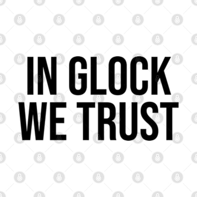 In Glock We Trust by syahrilution